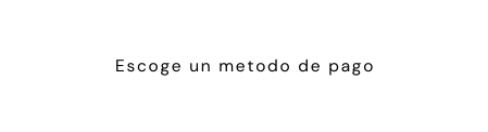 Escoge un metodo de pago